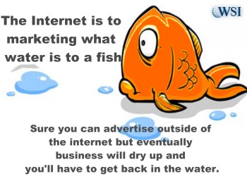 The internet is to marketing what water is to a fish.  Sure you can advertise outside of the internet but eventually business will dry up and you'll have to get back in the water.